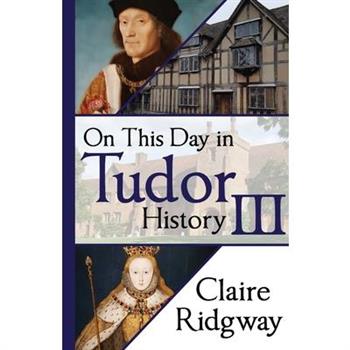 On This Day in Tudor History III