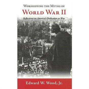 Worshipping the Myths of World War II
