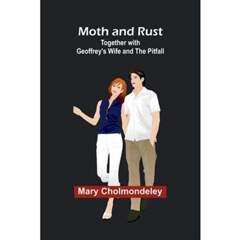 Moth and Rust; Together with Geoffrey’s Wife and The Pitfall