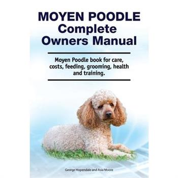 Moyen Poodle Complete Owners Manual. Moyen Poodle book for care, costs, feeding, grooming, health and training.