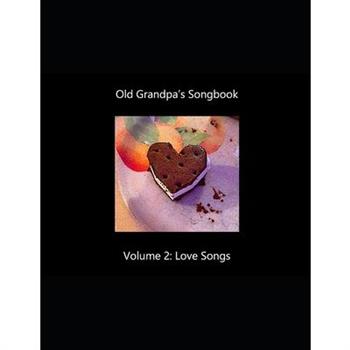 Old Grandpa’s Songbook Volume 2 Love Songs