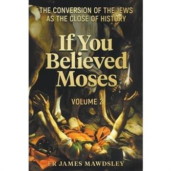If You Believed Moses (Vol 2)