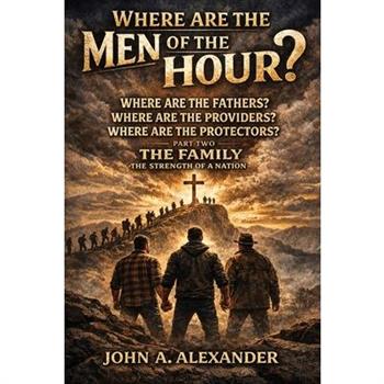 Where Are the Men of the Hour?