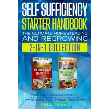 Self Sufficiency Starter Handbook - The Ultimate Homesteading and Regrowing Collection