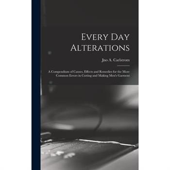 Every day Alterations; a Compendium of Causes, Effects and Remedies for the More Common Errors in Cutting and Making Men’s Garment