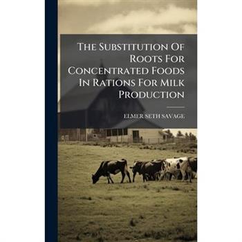 The Substitution Of Roots For Concentrated Foods In Rations For Milk Production