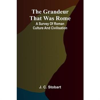 The Grandeur That Was Rome