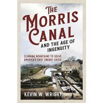 The Morris Canal and the Age of Ingenuity