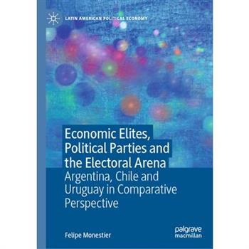 Economic Elites, Political Parties and the Electoral Arena