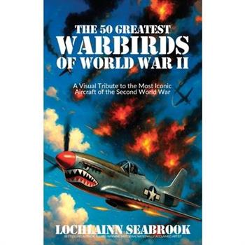 The 50 Greatest Warbirds of World War II