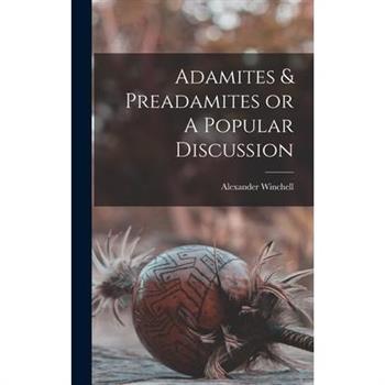 Adamites & Preadamites or A Popular Discussion