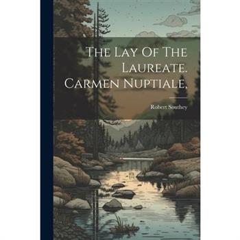 The Lay Of The Laureate. Carmen Nuptiale,