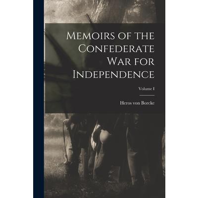 Memoirs of the Confederate War for Independence; Volume I