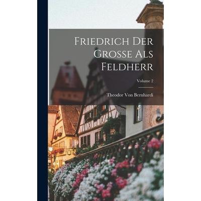 Friedrich Der Grosse Als Feldherr; Volume 2