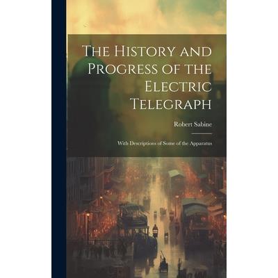 The History and Progress of the Electric Telegraph