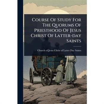 Course Of Study For The Quorums Of Priesthood Of Jesus Christ Of Latter-day Saints