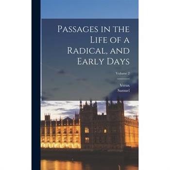 Passages in the Life of a Radical, and Early Days; Volume 2