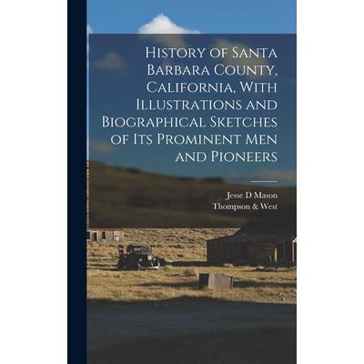 History of Santa Barbara County, California, With Illustrations and Biographical Sketches of its Prominent men and Pioneers