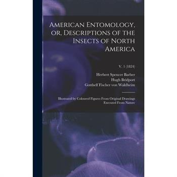 American Entomology, or, Descriptions of the Insects of North America
