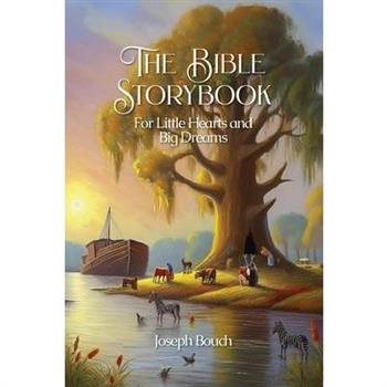 The Bible Storybook for Little Hearts and Big Dreams