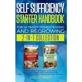 Self Sufficiency Starter Handbook - The Ultimate Homesteading and Regrowing Collection