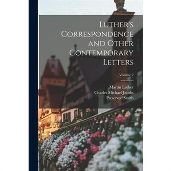 Luther’s Correspondence and Other Contemporary Letters; Volume 2