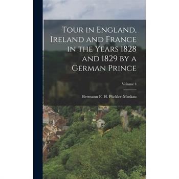 Tour in England, Ireland and France in the Years 1828 and 1829 by a German Prince; Volume 4
