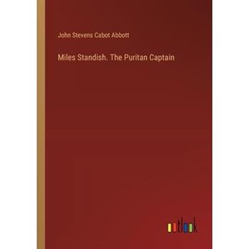 Miles Standish. The Puritan Captain