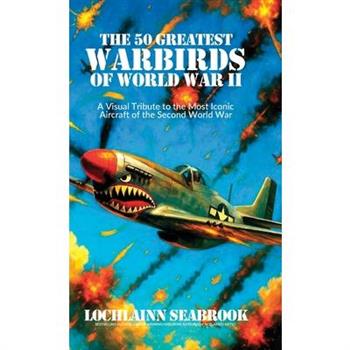 The 50 Greatest Warbirds of World War II