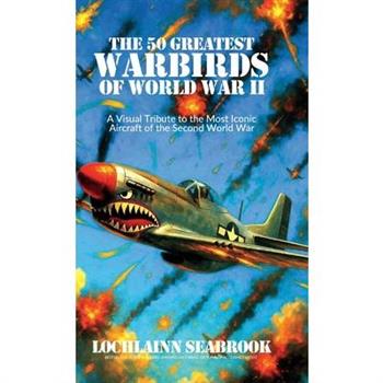 The 50 Greatest Warbirds of World War II