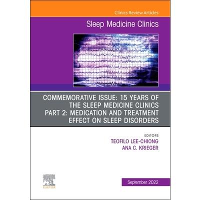 Commemorative Issue: 15 Years of the Sleep Medicine Clinics Part 2: Medication and Treatment Effect on Sleep Disorders, an Issue of Sleep Medicine Clinics