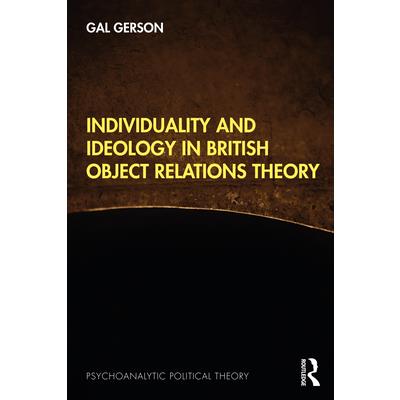 Individuality and Ideology in British Object Relations Theory