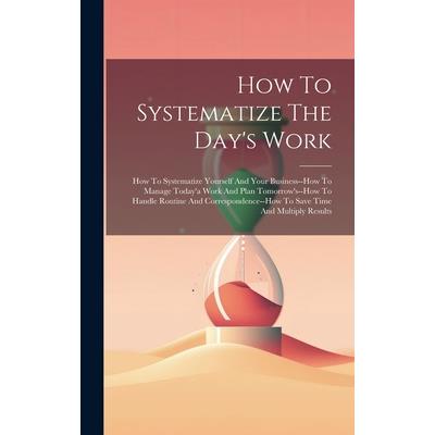 How To Systematize The Day’s Work