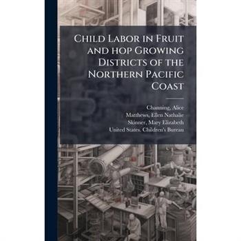 Child Labor in Fruit and hop Growing Districts of the Northern Pacific Coast