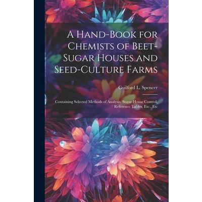 A Hand-Book for Chemists of Beet-Sugar Houses and Seed-Culture Farms