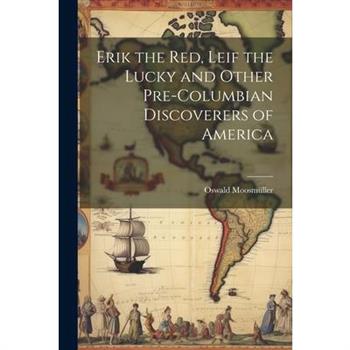 Erik the Red, Leif the Lucky and Other Pre-Columbian Discoverers of America