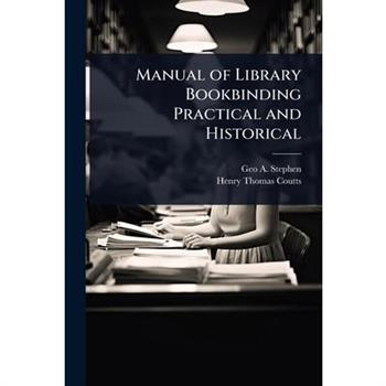 Manual of Library Bookbinding Practical and Historical