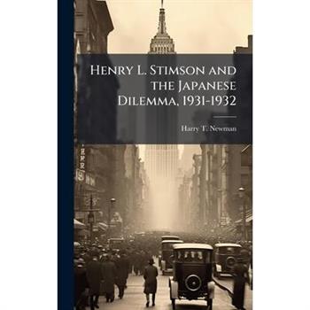 Henry L. Stimson and the Japanese Dilemma, 1931-1932