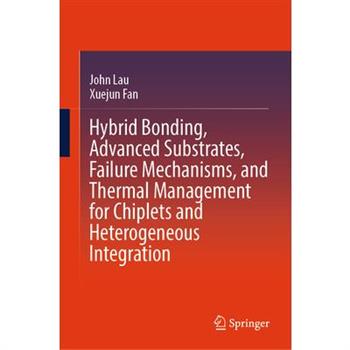 Hybrid Bonding, Advanced Substrates, Failure Mechanisms, and Thermal Management for Chiplets and Heterogeneous Integration