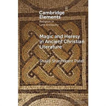 Magic and Heresy in Ancient Christian Literature