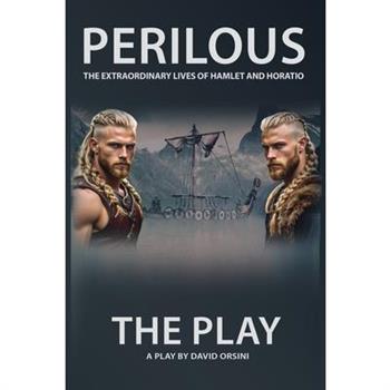 Perilous - The Extraordinary Lives of Hamlet and Horatio - The Play