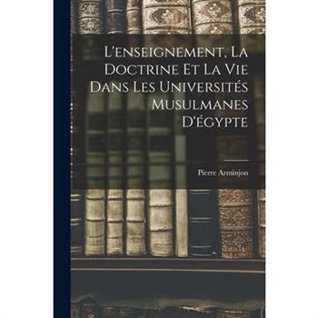 L'enseignement, la Doctrine et la Vie Dans les Universit矇s Musulmanes D'矇gypte