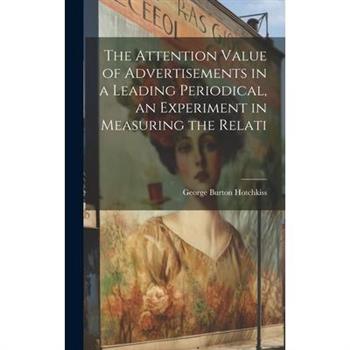 The Attention Value of Advertisements in a Leading Periodical, an Experiment in Measuring the Relati
