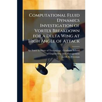 Computational Fluid Dynamics Investigation of Vortex Breakdown for a Delta Wing at High Angle of Attack