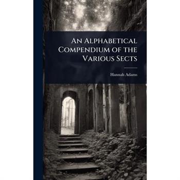 An Alphabetical Compendium of the Various Sects