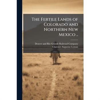 The Fertile Lands of Colorado and Northern New Mexico ..