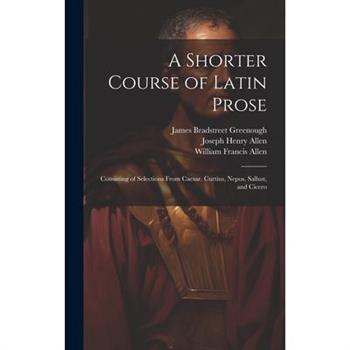 A Shorter Course of Latin Prose
