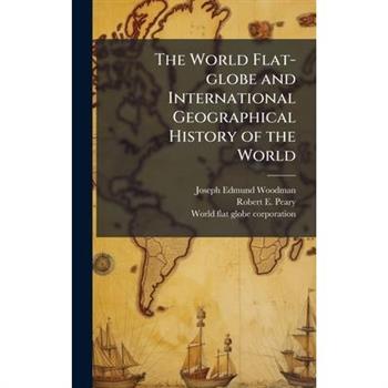 The World Flat-globe and International Geographical History of the World
