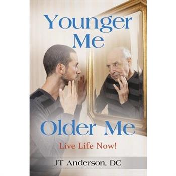Younger Me, Older Me - Live Life Now