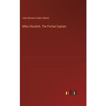 Miles Standish. The Puritan Captain